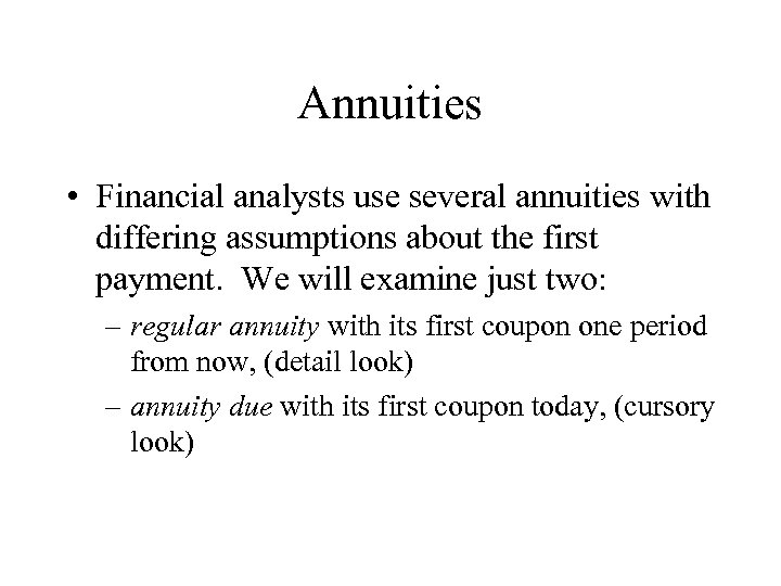 Annuities • Financial analysts use several annuities with differing assumptions about the first payment.
