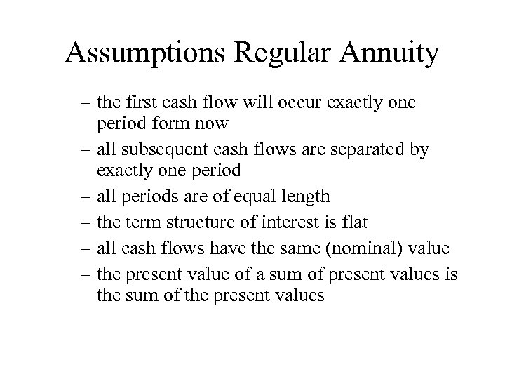 Assumptions Regular Annuity – the first cash flow will occur exactly one period form