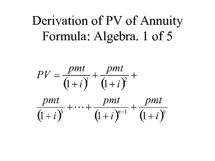 Derivation of PV of Annuity Formula: Algebra. 1 of 5 