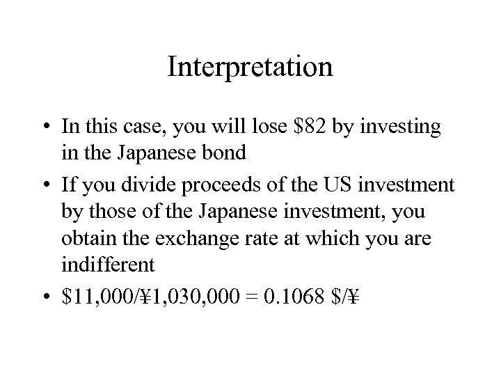 Interpretation • In this case, you will lose $82 by investing in the Japanese