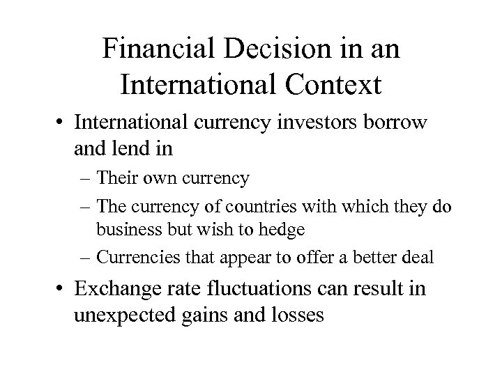 Financial Decision in an International Context • International currency investors borrow and lend in