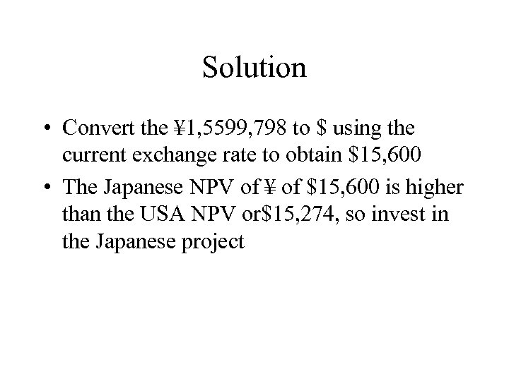 Solution • Convert the ¥ 1, 5599, 798 to $ using the current exchange