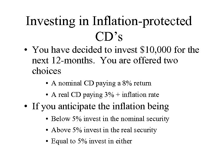 Investing in Inflation-protected CD’s • You have decided to invest $10, 000 for the