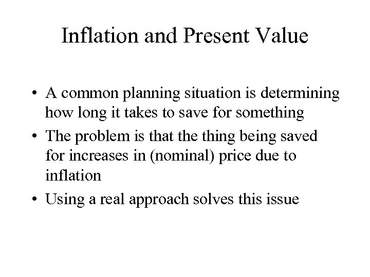 Inflation and Present Value • A common planning situation is determining how long it