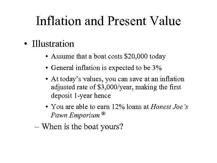 Inflation and Present Value • Illustration • Assume that a boat costs $20, 000