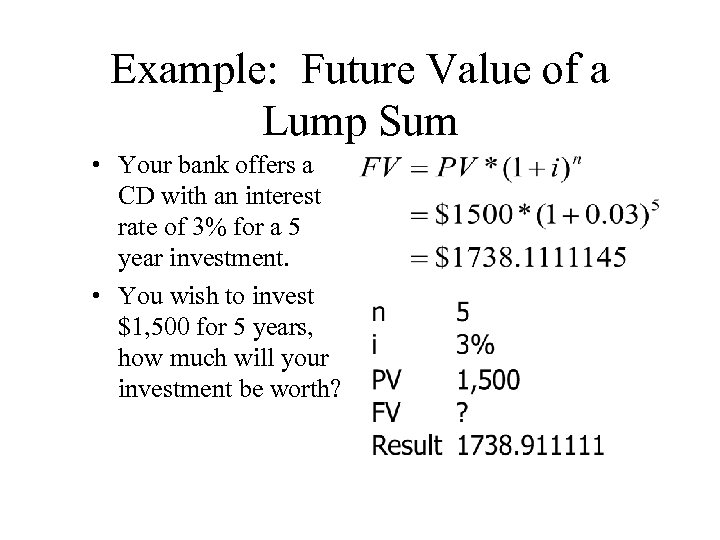 Example: Future Value of a Lump Sum • Your bank offers a CD with