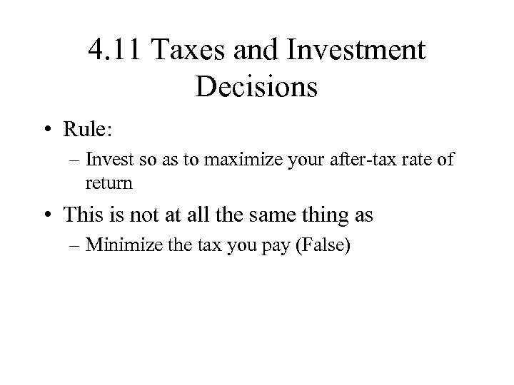 4. 11 Taxes and Investment Decisions • Rule: – Invest so as to maximize