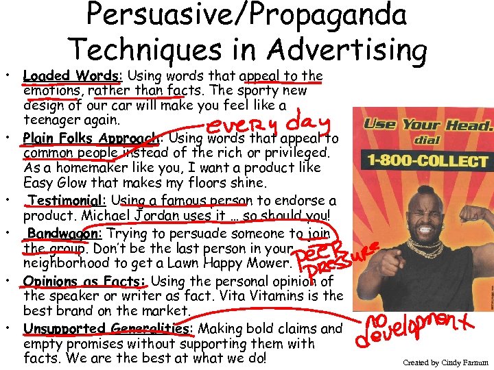 Persuasive/Propaganda Techniques in Advertising • Loaded Words: Using words that appeal to the emotions,