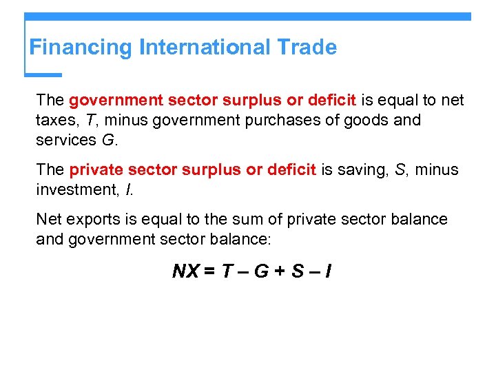 Financing International Trade The government sector surplus or deficit is equal to net taxes,