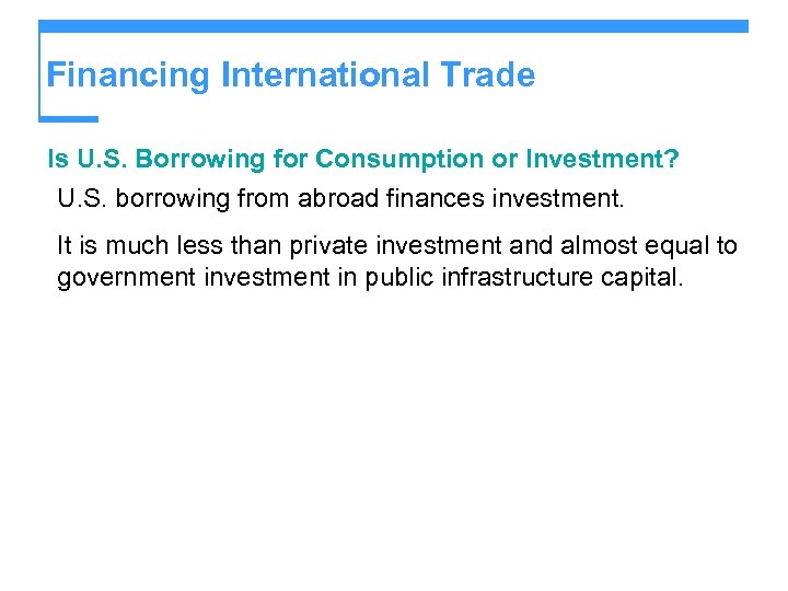 Financing International Trade Is U. S. Borrowing for Consumption or Investment? U. S. borrowing