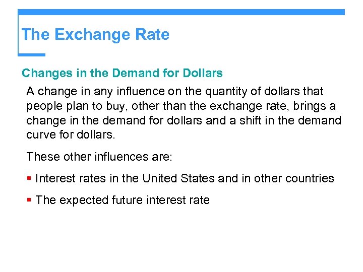 The Exchange Rate Changes in the Demand for Dollars A change in any influence