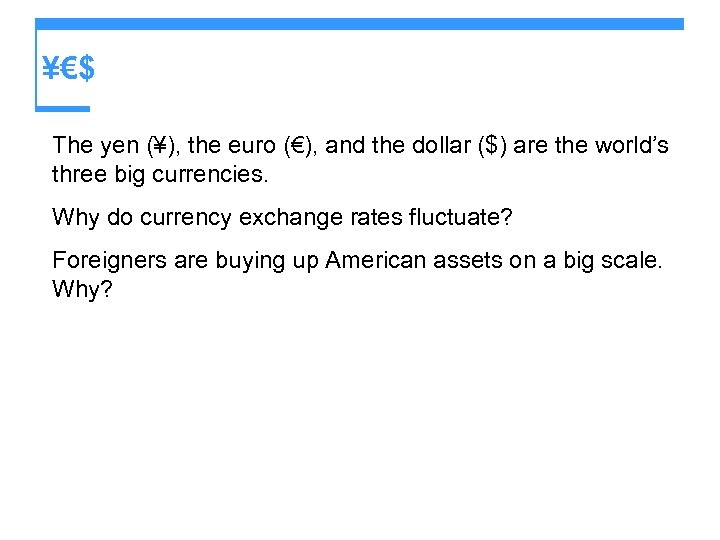¥€$ The yen (¥), the euro (€), and the dollar ($) are the world’s