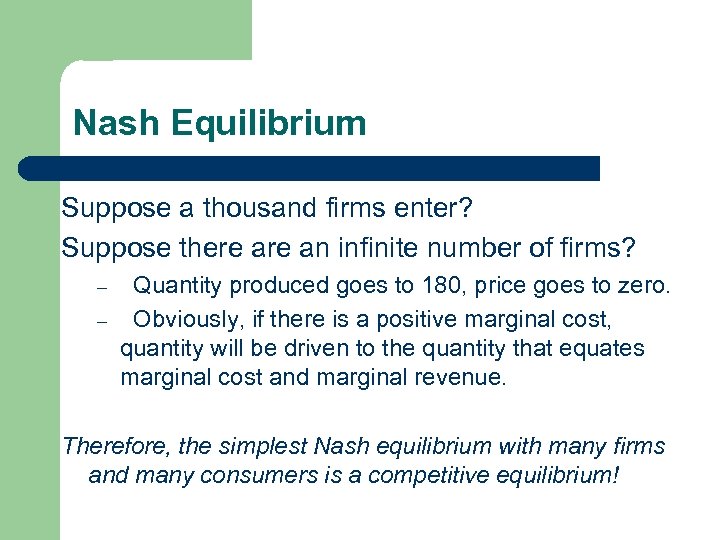 Nash Equilibrium Suppose a thousand firms enter? Suppose there an infinite number of firms?