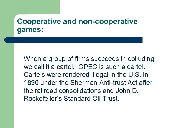 Cooperative and non-cooperative games: When a group of firms succeeds in colluding we call