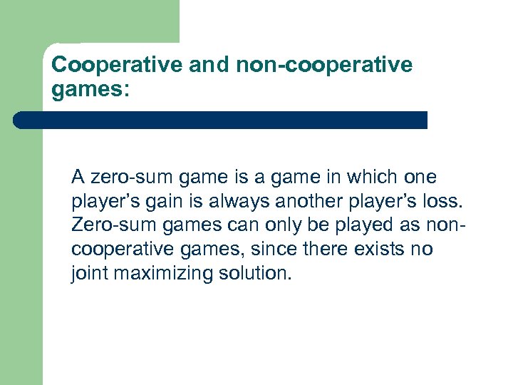 Cooperative and non-cooperative games: A zero-sum game is a game in which one player’s