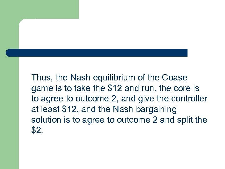 Thus, the Nash equilibrium of the Coase game is to take the $12 and