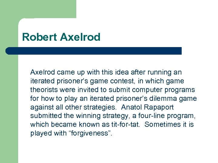 Robert Axelrod came up with this idea after running an iterated prisoner’s game contest,