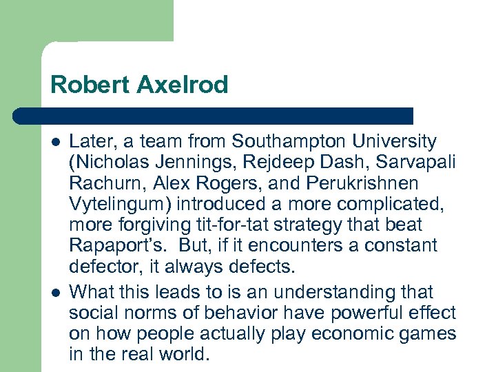 Robert Axelrod l l Later, a team from Southampton University (Nicholas Jennings, Rejdeep Dash,