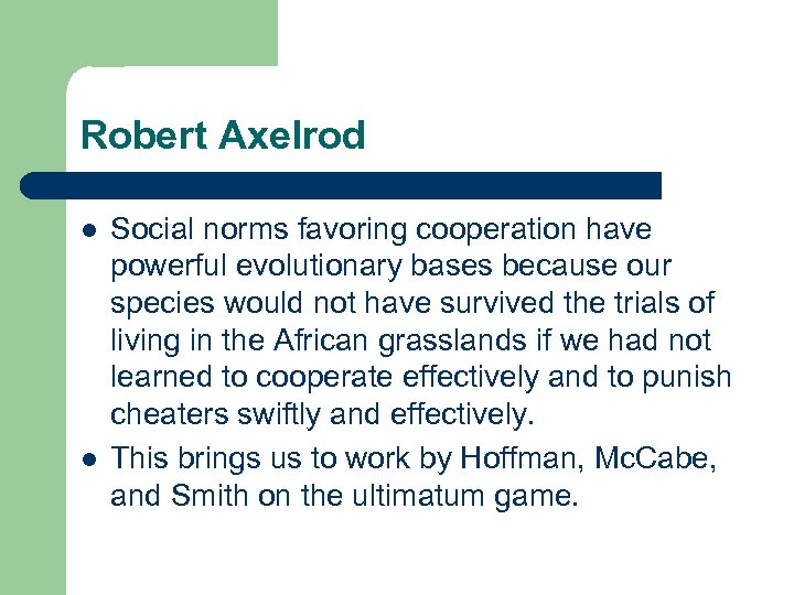 Robert Axelrod l l Social norms favoring cooperation have powerful evolutionary bases because our