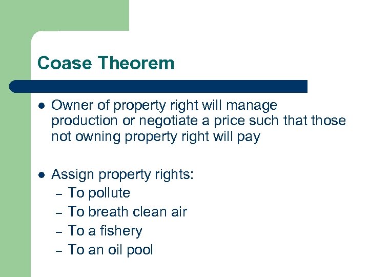 Coase Theorem l Owner of property right will manage production or negotiate a price