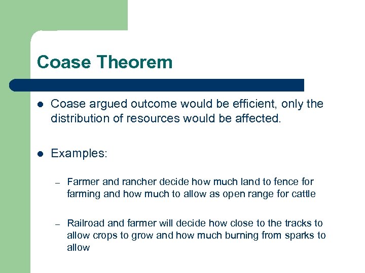 Coase Theorem l Coase argued outcome would be efficient, only the distribution of resources