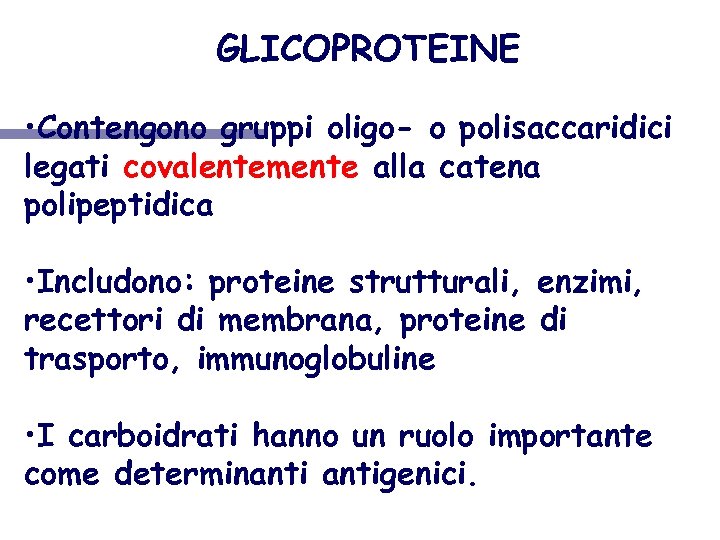 GLICOPROTEINE • Contengono gruppi oligo- o polisaccaridici legati covalentemente alla catena polipeptidica • Includono: