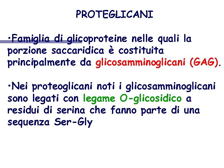 PROTEGLICANI • Famiglia di glicoproteine nelle quali la porzione saccaridica è costituita principalmente da