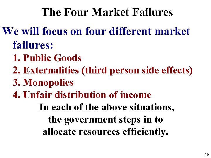 The Four Market Failures We will focus on four different market failures: 1. Public