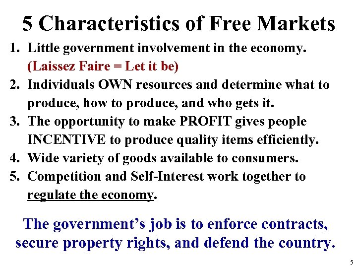 5 Characteristics of Free Markets 1. Little government involvement in the economy. (Laissez Faire