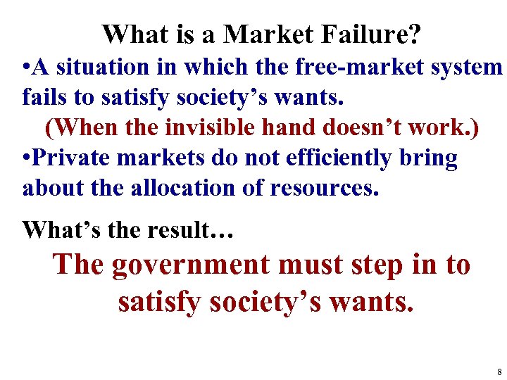 What is a Market Failure? • A situation in which the free-market system fails