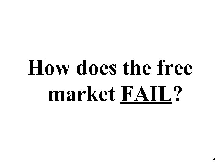 How does the free market FAIL? 9 