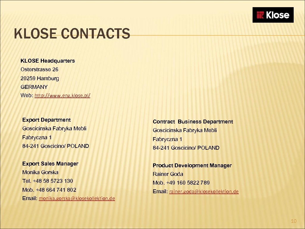 KLOSE CONTACTS KLOSE Headquarters Osterstrasse 26 20259 Hamburg GERMANY Web: http: //www. eng. klose.