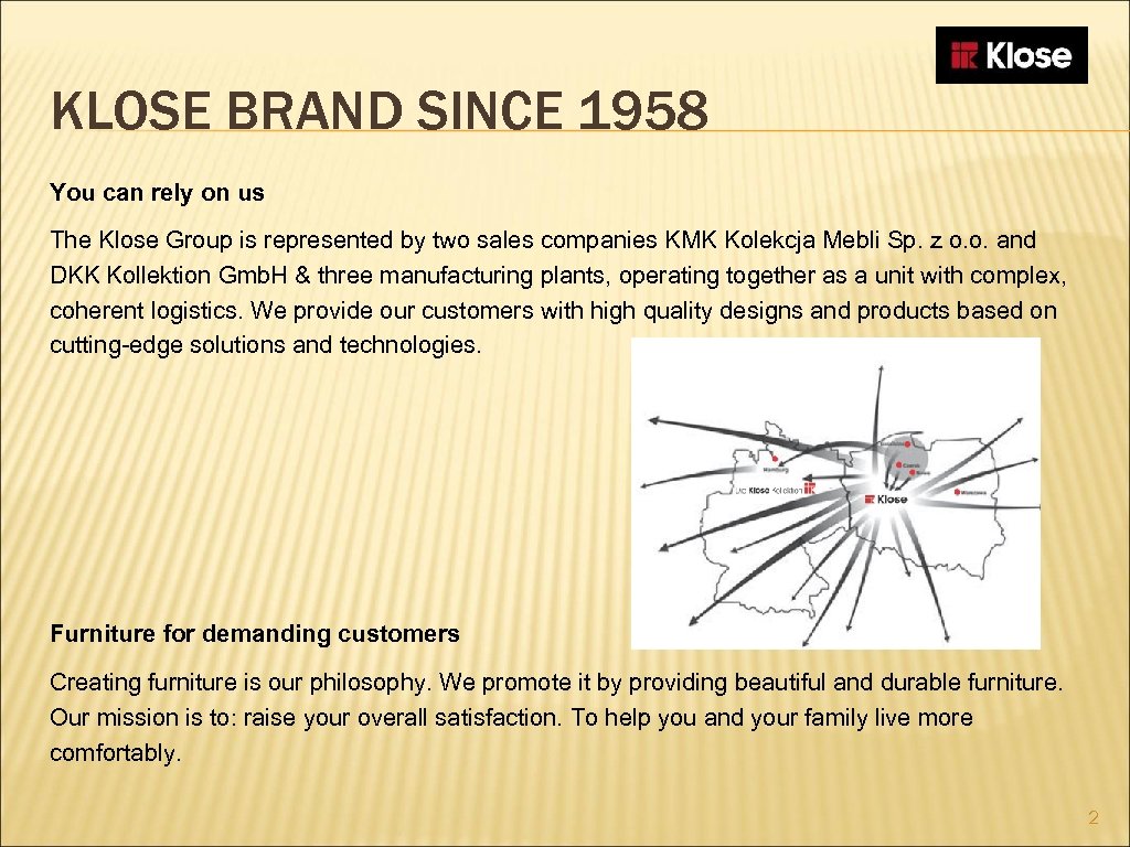 KLOSE BRAND SINCE 1958 You can rely on us The Klose Group is represented
