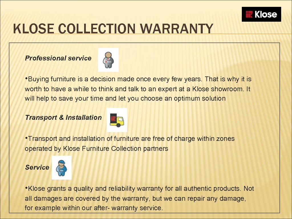 KLOSE COLLECTION WARRANTY Professional service • Buying furniture is a decision made once every