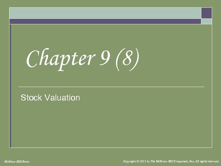 Chapter 9 (8) Stock Valuation Mc. Graw-Hill/Irwin Copyright © 2013 by The Mc. Graw-Hill