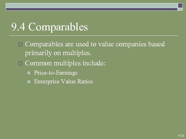 9. 4 Comparables o o Comparables are used to value companies based primarily on