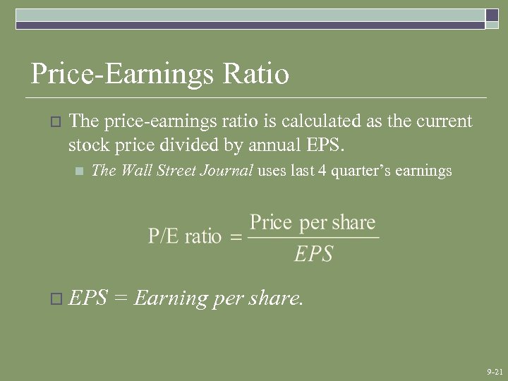 Price-Earnings Ratio o The price-earnings ratio is calculated as the current stock price divided