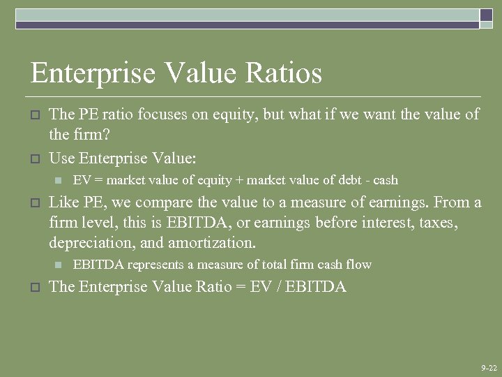 Enterprise Value Ratios o o The PE ratio focuses on equity, but what if