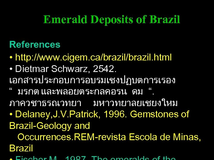 Emerald Deposits of Brazil References • http: //www. cigem. ca/brazil. html • Dietmar Schwarz,