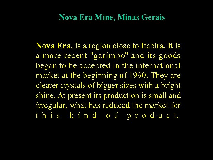 Nova Era Mine, Minas Gerais Nova Era, is a region close to Itabira. It