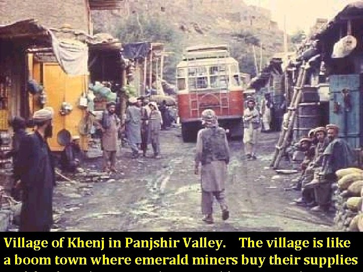 Village of Khenj in Panjshir Valley. The village is like a boom town where