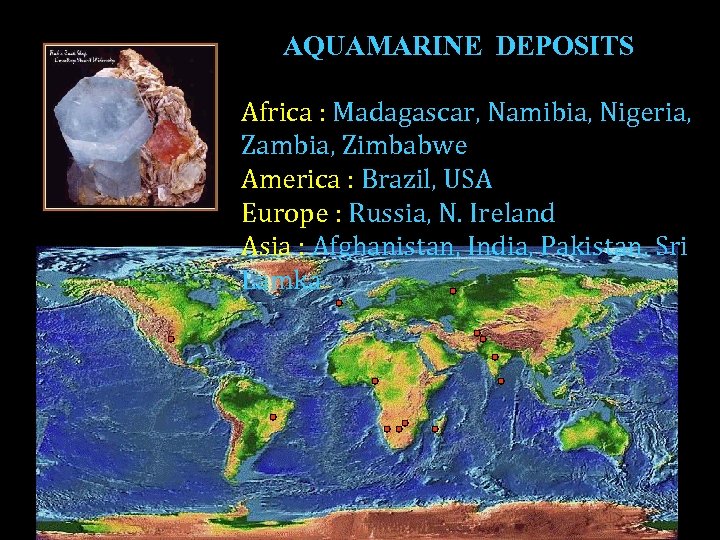 AQUAMARINE DEPOSITS Africa : Madagascar, Namibia, Nigeria, Zambia, Zimbabwe America : Brazil, USA Europe