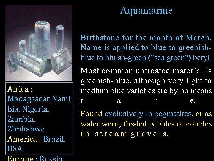 Aquamarine Birthstone for the month of March. Name is applied to blue to greenishblue