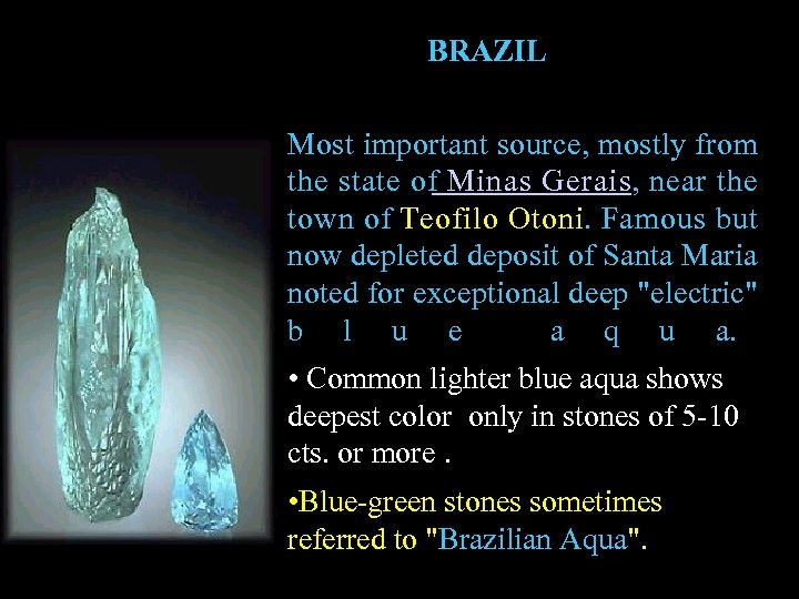 BRAZIL Most important source, mostly from the state of Minas Gerais, near the town