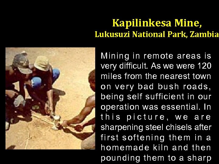 Kapilinkesa Mine, Lukusuzi National Park, Zambia Mining in remote areas is very difficult. As