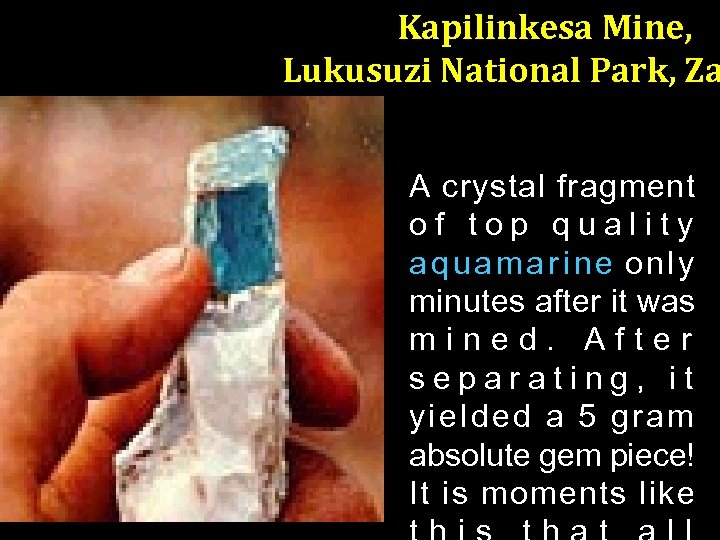 Kapilinkesa Mine, Lukusuzi National Park, Za A crystal fragment of top quality aquamarine only