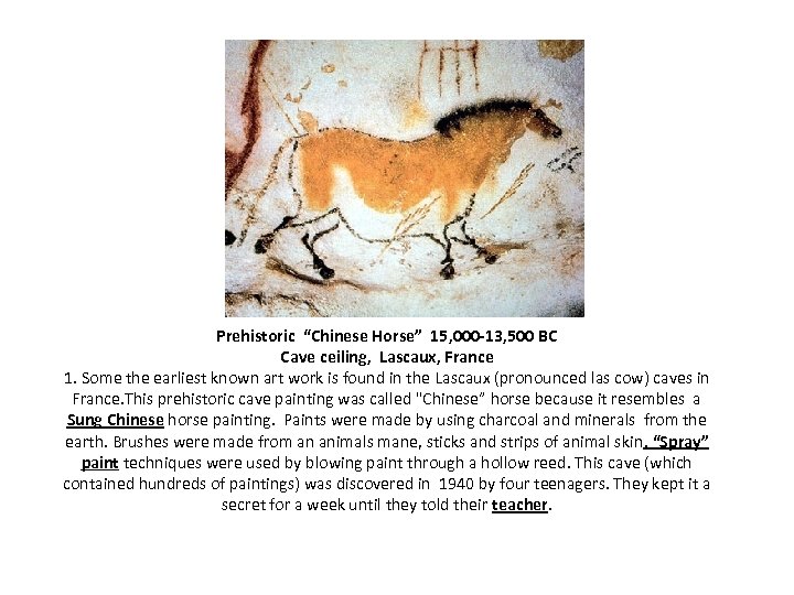 Prehistoric “Chinese Horse” 15, 000 -13, 500 BC Cave ceiling, Lascaux, France 1. Some