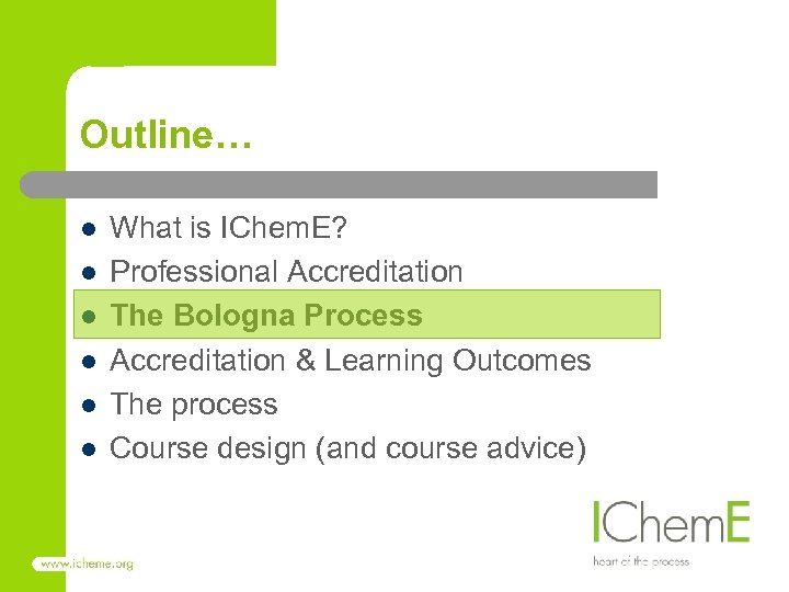 Outline… l l l What is IChem. E? Professional Accreditation The Bologna Process Accreditation