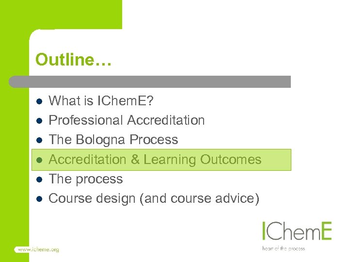Outline… l l l What is IChem. E? Professional Accreditation The Bologna Process Accreditation