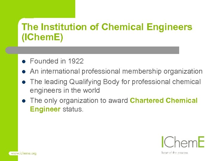 The Institution of Chemical Engineers (IChem. E) l l Founded in 1922 An international